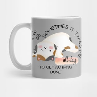 CUTE CAT - Sometimes It Takes Me All Day To Get Nothing Done Mug